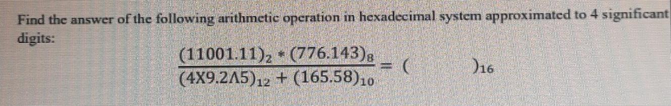 Find the answer of the following arithmetic operation in hexadecimal system approximated to 4 significant