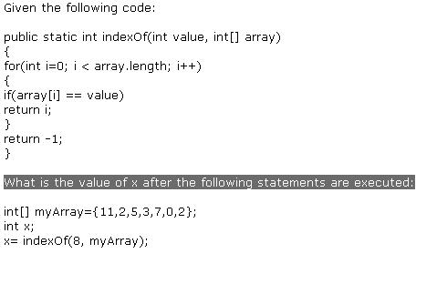 Given the following code: public static int indexOf(int value, int[] array) { for(int i=0; i < array.length;