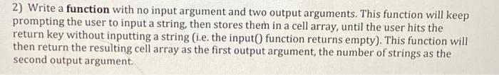 2) Write a function with no input argument and two output arguments. This function will keep prompting the