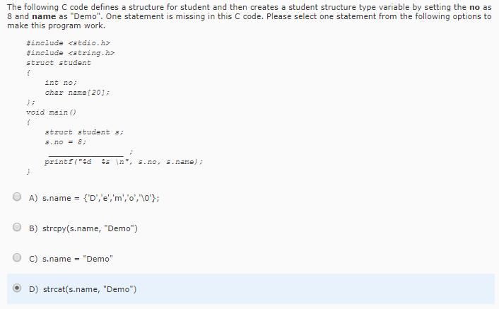 The following C code defines a structure for student and then creates a student structure type variable by