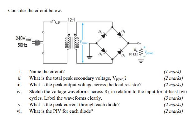 Consider the circuit below. 240V mms, 50Hz i. iii. iv. V. vi. 12:1 ooooo ellee Vch D R 10  Name the circuit?