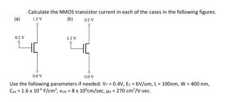 (a) 02 V Calculate the NMOS transistor current in each of the cases in the following figures. 1.2 V (b) 0.2 V