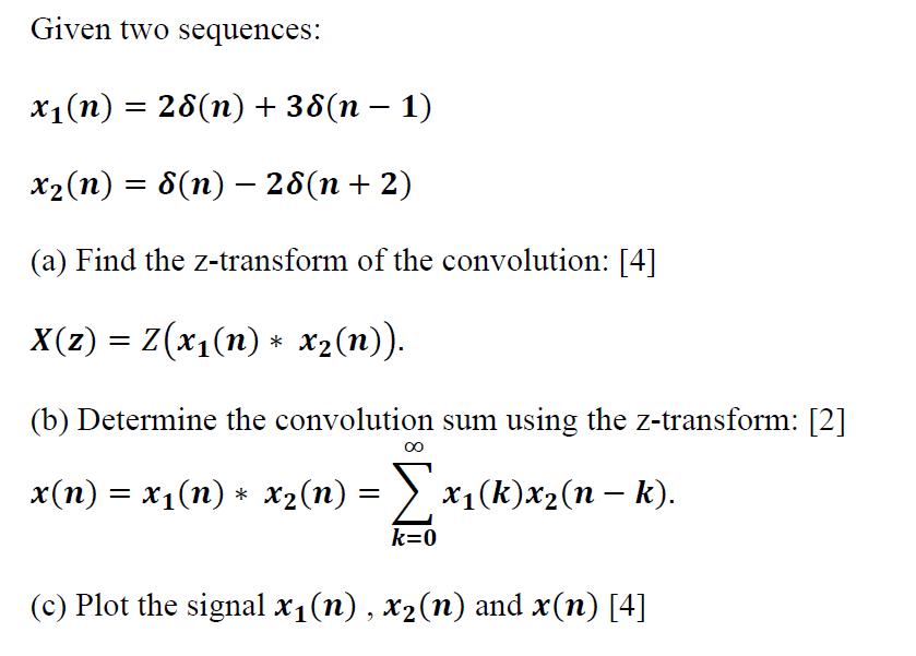 Given two sequences: x(n) = 28(n) + 38(n  1) - x (n) = 8(n) - 28(n + 2) (a) Find the z-transform of the