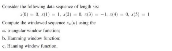 Consider the following data sequence of length six: x(0) = 0, x(1) = 1, x(2) = 0. x(3) = -1, x(4) = 0, x(5) =