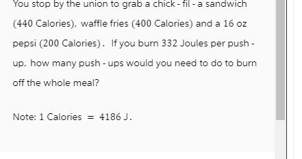 You stop by the union to grab a chick-fil-a sandwich (440 Calories), waffle fries (400 Calories) and a 16 oz