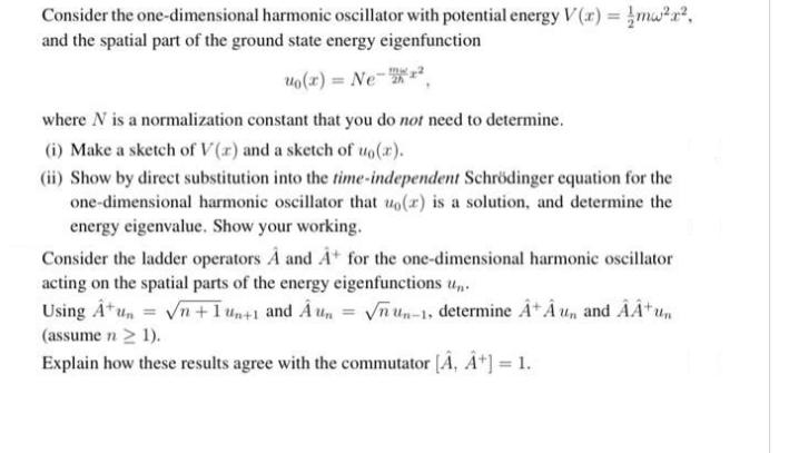 Consider the one-dimensional harmonic oscillator with potential energy V(x) = mwr, and the spatial part of
