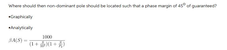 Where should then non-dominant pole should be located such that a phase margin of 45 of guaranteed?