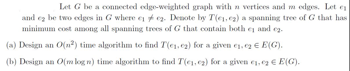 Let G be a connected edge-weighted graph with n vertices and m edges. Let e and e2 be two edges in G where