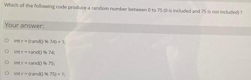 Which of the following code produce a random number between 0 to 75 (0 is included and 75 is not included) 7