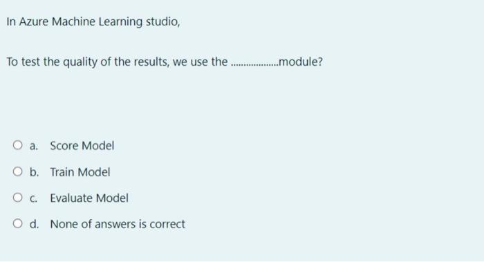 In Azure Machine Learning studio, To test the quality of the results, we use the..................module? O