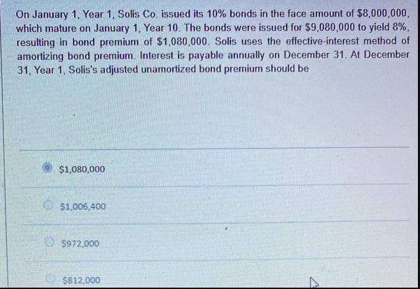 On January 1, Year 1, Solis Co. issued its 10% bonds in the face amount of $8,000,000, which mature on