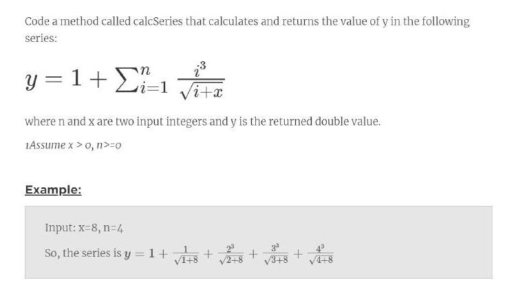 Code a method called calcSeries that calculates and returns the value of y in the following series: y = 1 +