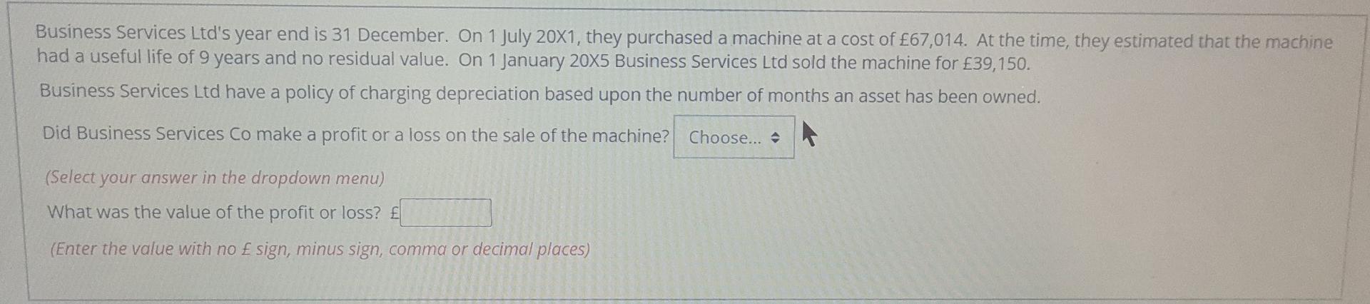 Business Services Ltd's year end is 31 December. On 1 July 20X1, they purchased a machine at a cost of