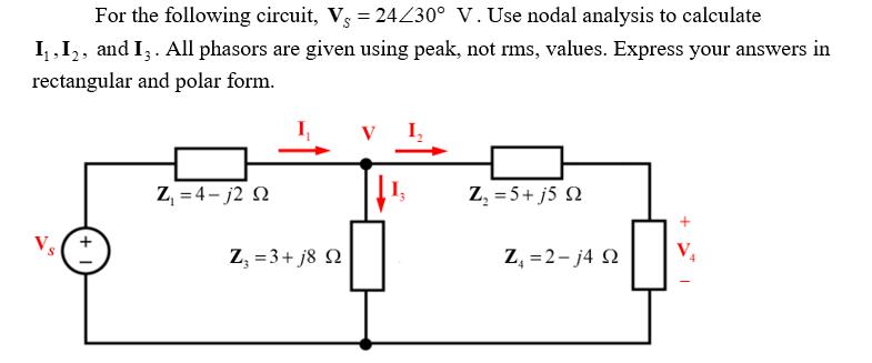 For the following circuit, Vs = 24/30 V. Use nodal analysis to calculate I, I, and I3. All phasors are given