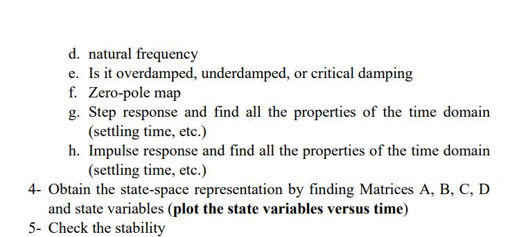 d. natural frequency e. Is it overdamped, underdamped, or critical damping f. Zero-pole map g. Step response