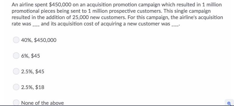 An airline spent $450,000 on an acquisition promotion campaign which resulted in 1 million promotional pieces