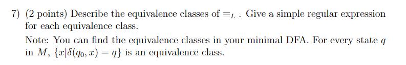 7) (2 points) Describe the equivalence classes of L. Give a simple regular expression for each equivalence