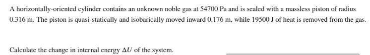 A horizontally-oriented cylinder contains an unknown noble gas at 54700 Pa and is sealed with a massless