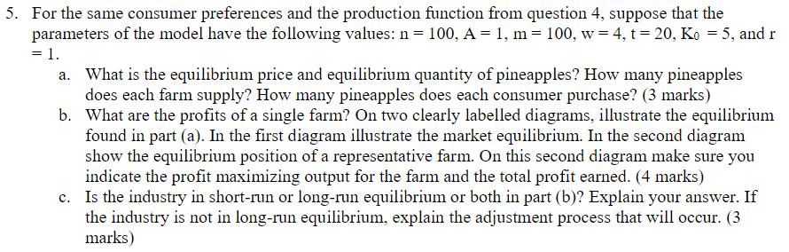 5. For the same consumer preferences and the production function from question 4, suppose that the parameters