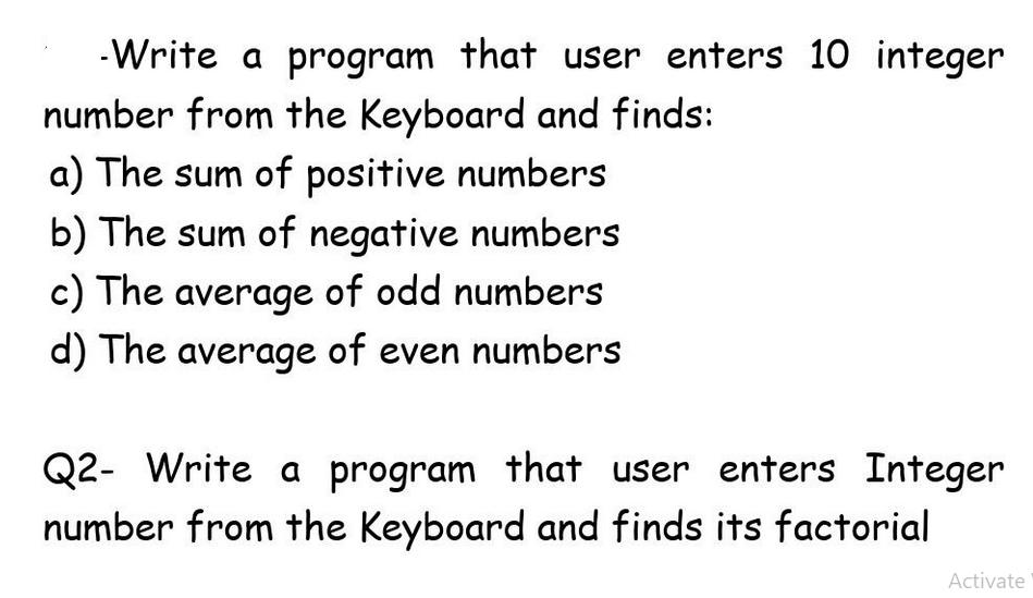 -Write a program that user enters 10 integer number from the Keyboard and finds: a) The sum of positive
