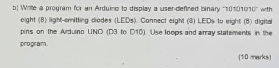 b) Write a program for an Arduino to display a user-defined binary 