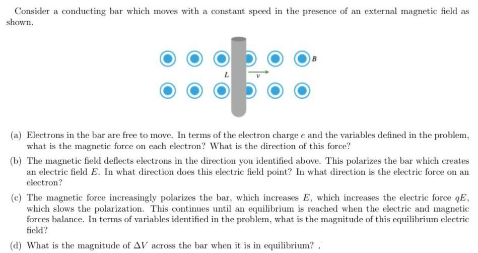 Consider a conducting bar which moves with a constant speed in the presence of an external magnetic field as