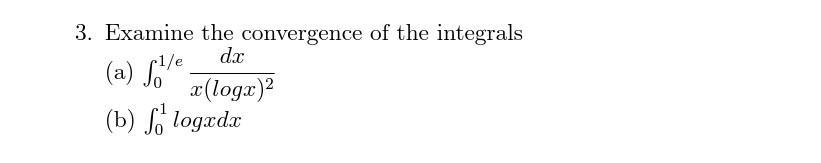 3. Examine the convergence of the integrals dx (a) f/e x(logx) (b) flogada