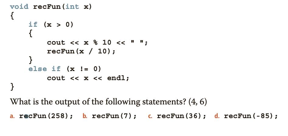 void recFun (int x) { if (x > 0) { cout < < x % 10 < < recFun (x / 10); } else if (x != 0) cout < < x < <