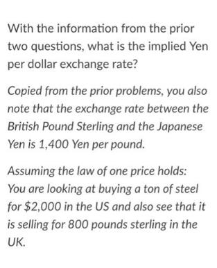 With the information from the prior two questions, what is the implied Yen per dollar exchange rate? Copied