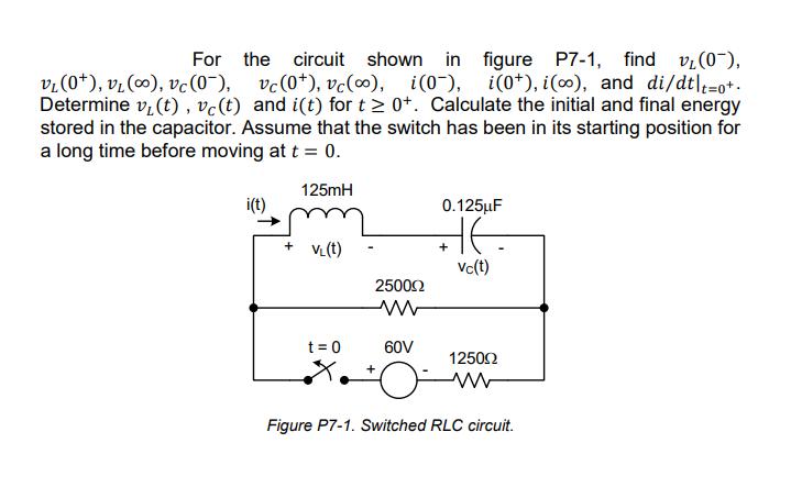 the circuit shown in vc (0+), vc(oo), i(0), For figure P7-1, find v(0), VL(0), v (00), vc (0), i(0*), i (oo),