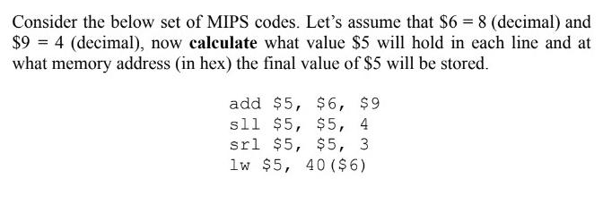 Consider the below set of MIPS codes. Let's assume that $6 = 8 (decimal) and $9 = 4 (decimal), now calculate