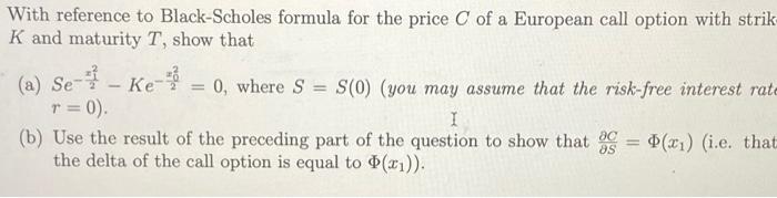 With reference to Black-Scholes formula for the price C of a European call option with strik- K and maturity