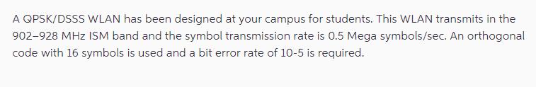 A QPSK/DSSS WLAN has been designed at your campus for students. This WLAN transmits in the 902-928 MHz ISM