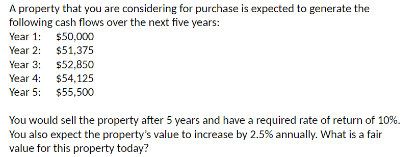 A property that you are considering for purchase is expected to generate the following cash flows over the