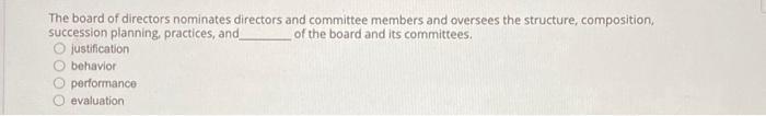 The board of directors nominates directors and committee members and oversees the structure, composition, of