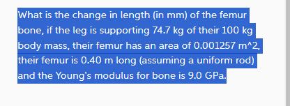 What is the change in length (in mm) of the femur bone, if the leg is supporting 74.7 kg of their 100 kg body
