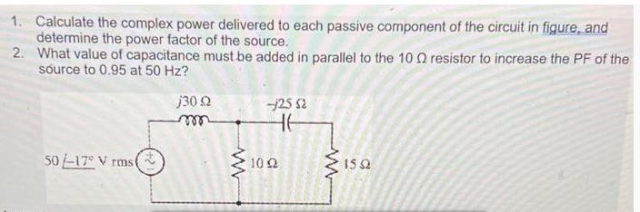 1. Calculate the complex power delivered to each passive component of the circuit in figure, and determine