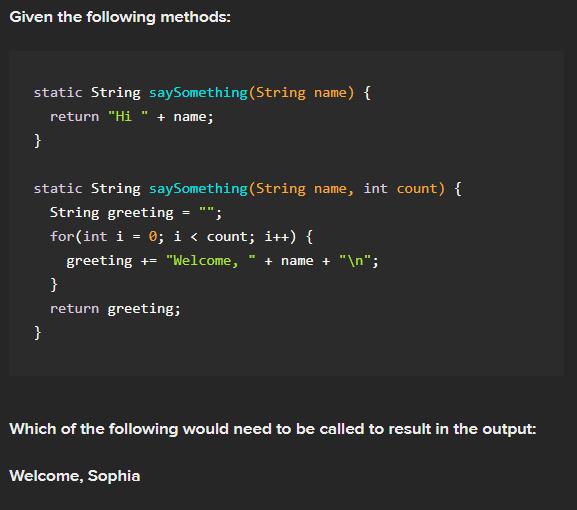 Given the following methods: static String say Something (String name) { return 