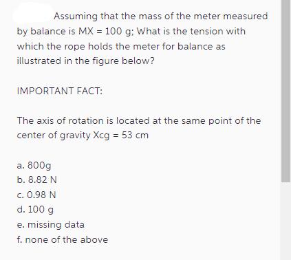 Assuming that the mass of the meter measured by balance is MX = 100 g: What is the tension with which the