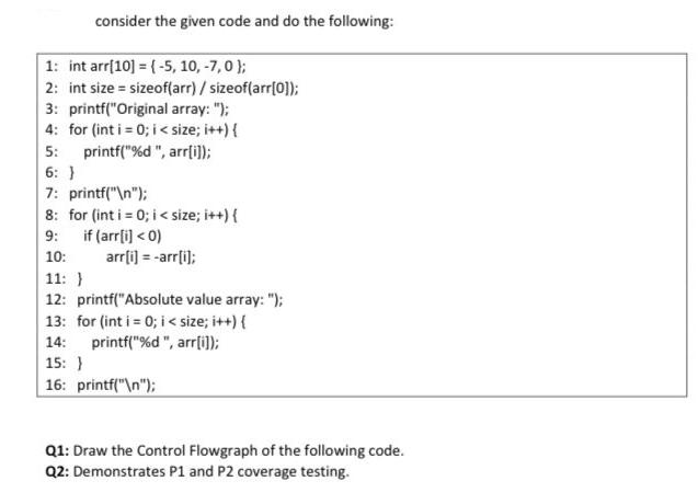 consider the given code and do the following: 1: int arr[10] =(-5, 10, -7,0); 2: int size = sizeof(arr) /