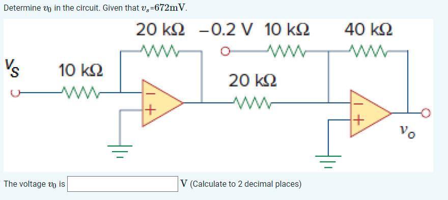 Determine up in the circuit. Given that v,=672mV. Vs 10  www The voltage vo is 20  -0.2 V 10  www. 20  ww |V