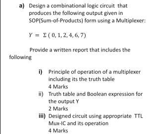 a) Design a combinational logic circuit that produces the following output given in SOP(Sum-of-Products) form