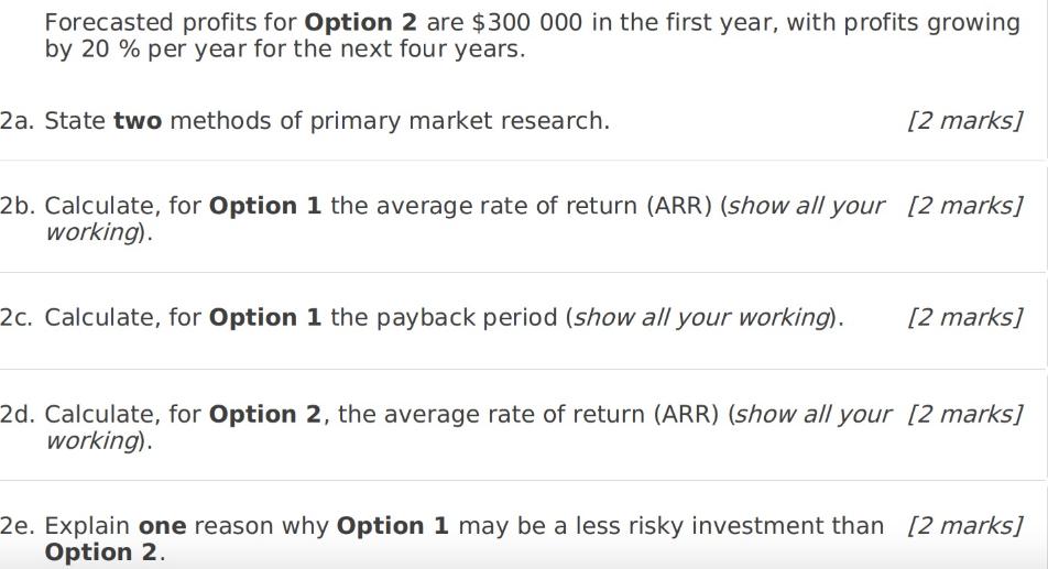 Forecasted profits for Option 2 are $300 000 in the first year, with profits growing by 20 % per year for the