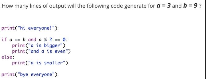 How many lines of output will the following code generate for a = 3 and b = 9? print(