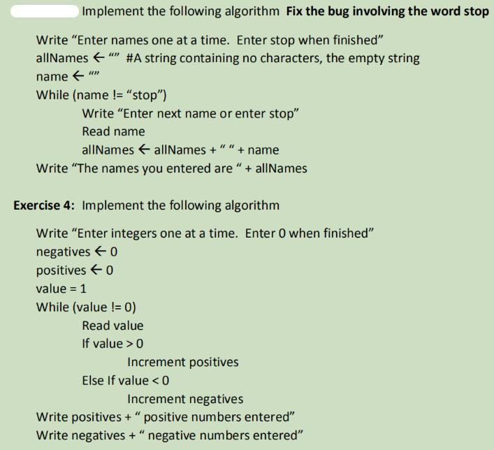 Implement the following algorithm Fix the bug involving the word stop Write "Enter names one at a time. Enter