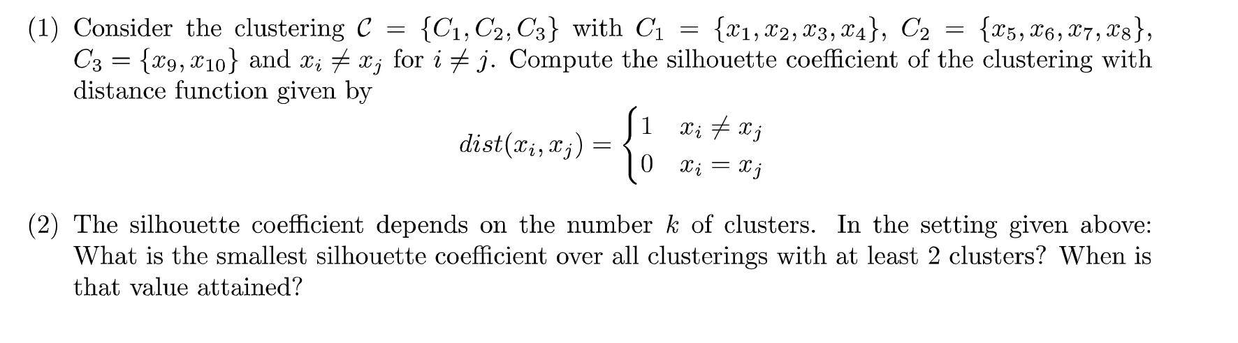 (1) Consider the clustering C {C, C2, C3} with C = {x1, 2, 3, 4], C = {x5, 6, 7, x8}, C3 = {x9, 10} and x; 