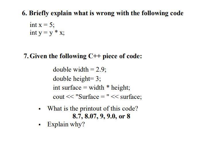 6. Briefly explain what is wrong with the following code int x = 5; int y = y * x; 7. Given the following C++