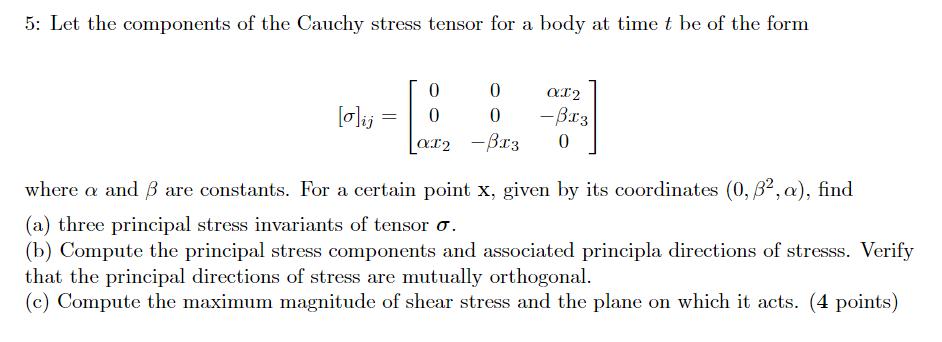 5: Let the components of the Cauchy stress tensor for a body at time t be of the form [o]ij = 0 0 0 0 2 - 0