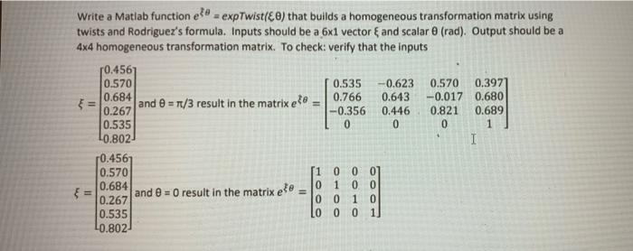 Write a Matlab function et expTwist (0) that builds a homogeneous transformation matrix using twists and