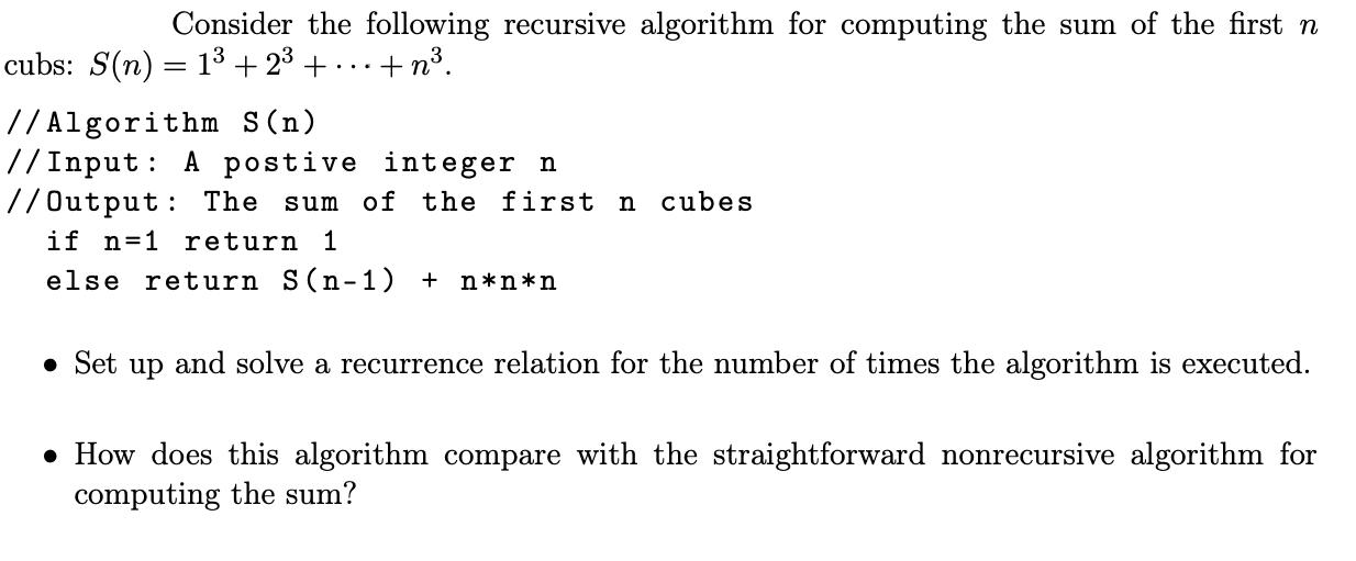 Consider the following recursive algorithm for computing the sum of the first n cubs: S(n) = 1 +2+ +n.